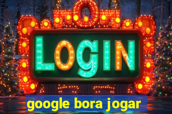 google bora jogar